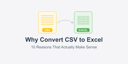 Why Convert CSV to Excel: 10 Reasons That Actually Make Sense