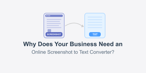 Why Does Your Business Need an Online Screenshot to Text Converter?